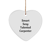 Funny 'Smart Sexy Talented Carpenter' Heart Ornament Gifts from Friends, Coworkers, or Family for Christmas - Image 1